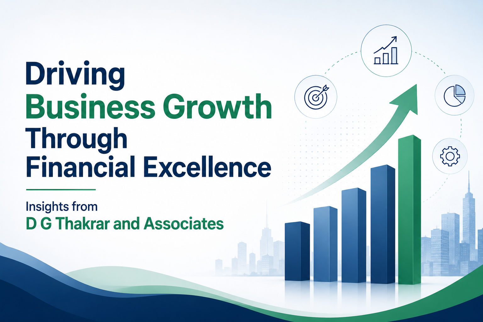 Driving Business Growth Through Financial Excellence – Insights from D G Thakrar and Associates